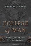 Eclipse of Man: Human Extinction and the Meaning of Progress