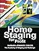 Home Staging for Profit: How to Start a Six Figure Home Staging Business and Begin in 7 Days or Less by 