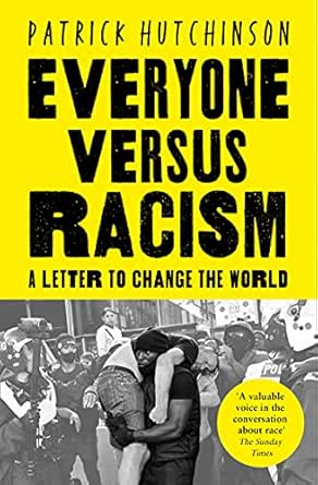 Amazon Com Everyone Versus Racism A Letter To My Children Ebook Hutchinson Patrick Kindle Store