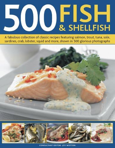 500 Fish & Shellfish: A fabulous collection of classic recipes featuring salmon, trout, tuna, sole, sardines, crab, lobster, squid and more, shown in 500 glorious photographs