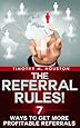 The Referral Rules! 7 Ways to Get More Profitable Referrals