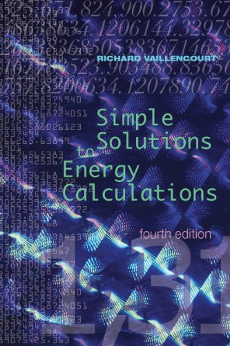 SIMPLE SOLUTIONS TO ENERGY CALCULATIONS, 4th Edition by Richard Vaillencourt