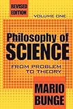 Philosophy of Science Vol. 1 : From Problem to Theory, Bunge, Mario and Bunge, Mario, 0765804131