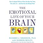 The Emotional Life of Your Brain: How Its Unique Patterns Affect the Way You Think, Feel, and Live--and How You Ca n Change T