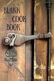Blank Cookbook: Blank Cookbook: A Blank Recipe Book To Write In is the perfect place to write down y by 