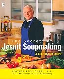 The Secrets of Jesuit Soupmaking: A Year of Our Soups (Compass)