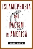 Erik Love, "Islamophobia and Racism in America" (NYU Press, 2017)
