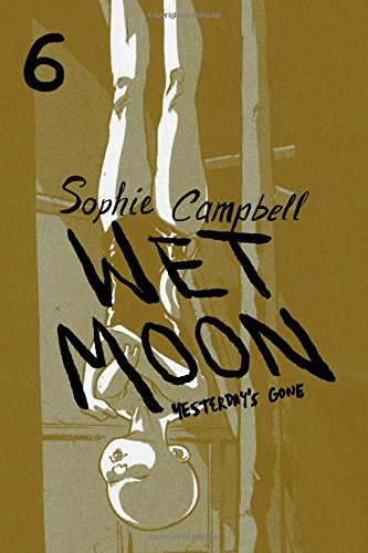 Wet Moon Vol. 6: Yesterday's Gone (6) by Sophie Campbell