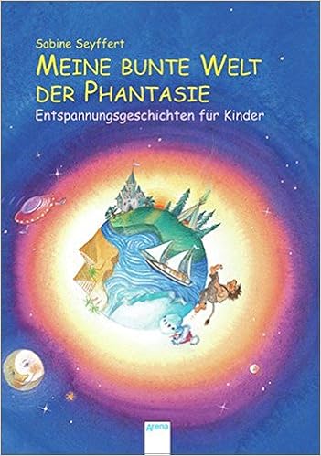 Meine Bunte Welt Der Fantasie Entspannungsgeschichten Fur Kinder Amazon De Seyffert Sabine Spengler Friederike Bucher