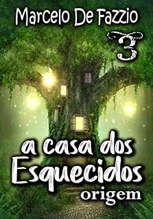 Livro A Casa dos Esquecidos: 3 - Origem