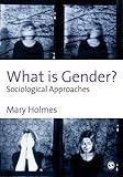 What Is Gender? : Sociological Approaches, Holmes, Mary, 0761947132