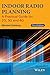 Indoor Radio Planning: A Practical Guide for 2G, 3G and 4G by Morten Tolstrup