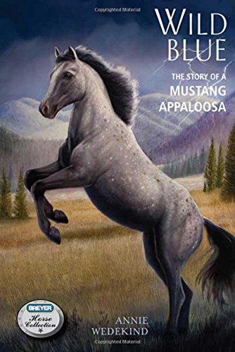 Wild Blue: The Story of a Mustang Appaloosa (The Breyer Horse Collection)