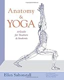 Anatomy and Yoga: A Guide for Teachers and Students by Ellen Saltonstall, John W. Karapelou