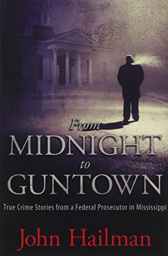 From Midnight to Guntown: True Crime Stories from a Federal Prosecutor in Mississippi