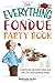 The Everything Fondue Party Book: Cooking Tips, Decorating Ideas, And over 250 Crowd-pleasing Recipes by Belinda Hulin