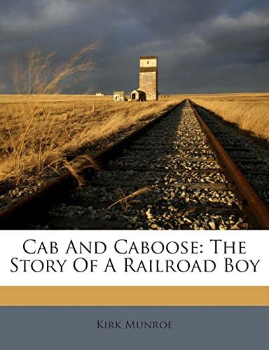 Cab And Caboose: The Story Of A Railroad Boy