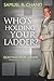 Who's Holding Your Ladder?: Selecting Your Leaders, Leaderships Most Critical Decision