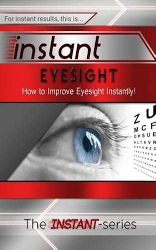 Download Instant Eyesight: How to Improve Eyesight Instantly! PDF