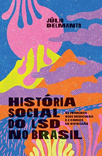 Livro 'História social do LSD no Brasil' por Júlio Delmanto