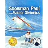 Books for kids: Snowman Paul at the Winter Olympics (Mom's Choice Awards Gold Medal Winner), Kids books age 4-8, Bedtime Stories for kids, beginner readers ... kindergarten, friendship books for kids