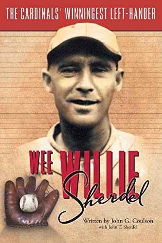 [B.o.o.k] Wee Willie Sherdel: The Cardinals' Winningest Left-Hander DOC