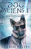 Dog Aliens 1: Raffle's Name (Dog Aliens Series)