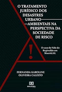 Livro O Tratamento Jurídico dos Desastres Urbano-ambientais na Perspectiva da Sociedade de Risco: o caso do Vale do Reginaldo em Maceió/AL