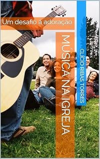Livro MÚSICA NA IGREJA: Um desafio à adoração