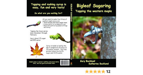 Bigleaf Sugaring Tapping The Western Maple Gary Backlund And Katherine Backlund Backwoods Forest Management 9780973620603 Books Amazon Ca