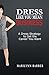 Dress Like You Mean Business: A Dress Strategy to Get the Career You Want