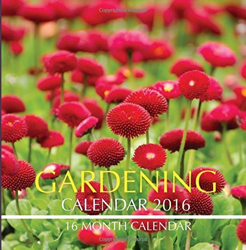Gardening Calendar 2016: 16 Month Calendar by Jack Smith (2015-10-18) by 