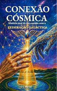 Livro CONEXÃO CÓSMICA: História real de contato com a FEDERAÇÃO GALÁCTICA
