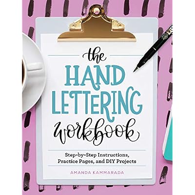 The Hand Lettering Workbook: Step-by-Step Instructions, Practice Pages, and DIY Projects