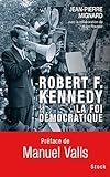 Robert F. Kennedy , la foi democratique (French Edition) by