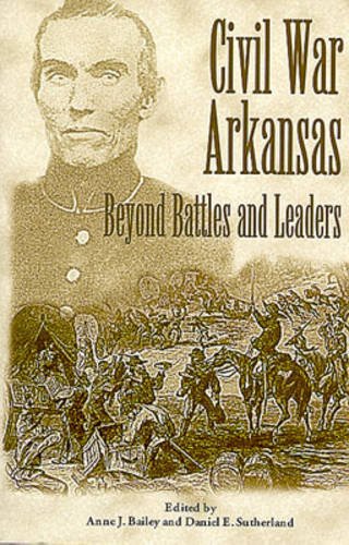 Civil War Arkansas: Beyond Battles and Leaders (The Civil War in the West)