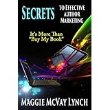 Secrets to Effective Author Marketing: It's More Than "Buy My Book" (Career Author Secrets Book 3)