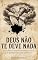 Livro Deus Não Te Deve Nada: A Falência da Fé Transacional e a Soberania do Silêncio