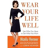 Wear Your Life Well: Use What You Have to Get What You Want