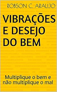 Livro VIBRAÇÕES E DESEJO DO BEM: Multiplique o bem e não multiplique o mal