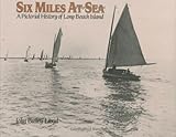 Six Miles At Sea: A Pictorial History of Long Beach Island, New Jersey
