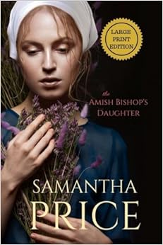 The Amish Bishop's Daughter LARGE PRINT (Amish Misfits), by Samantha Price The Amish Bishop's Daughter LARGE PRINT (Amish Misfits), by Samantha Price