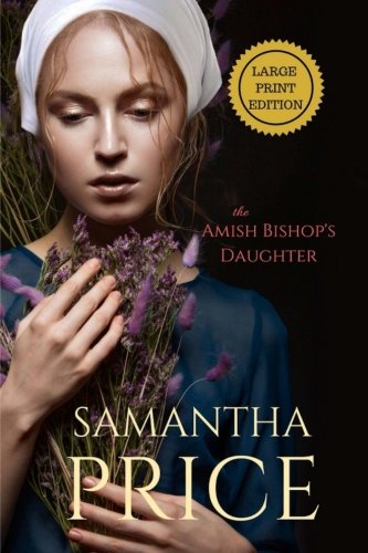 The Amish Bishop's Daughter LARGE PRINT (Amish Misfits) by Samantha Price