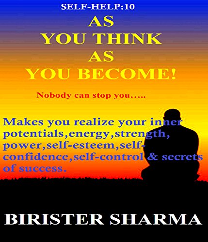 SELF-HELP10: AS YOU THINK AS YOU BECOME!: Nobody can stop you..... (Self Help)