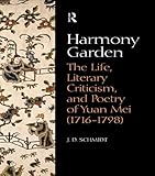 Harmony Garden: The Life, Literary Criticism, and Poetry of Yuan Mei (1716-1798) by J. D. Schmidt