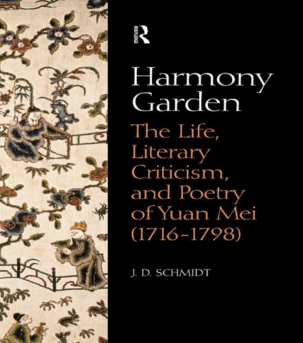 Harmony Garden: The Life, Literary Criticism, and Poetry of Yuan Mei (1716-1798) by J. D. Schmidt