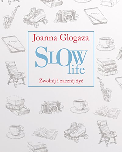 SLOW LIFE Zwolnij i zacznij zyc