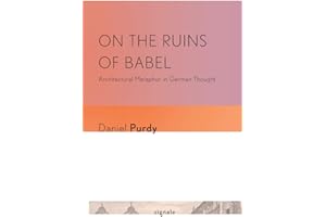 On the Ruins of Babel: Architectural Metaphor in German Thought (Signale: Modern German Letters, Cultures, and Thought)