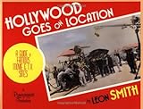 Hollywood Goes on Location by Leon Smith