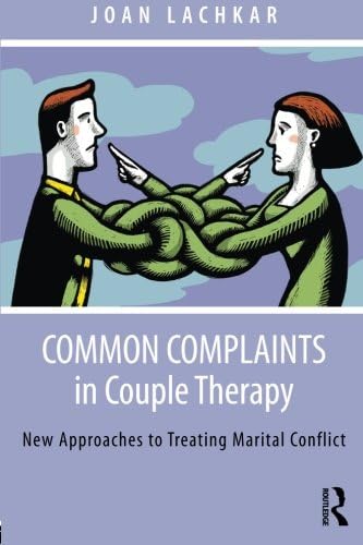 Common Complaints in Couple Therapy: New Approaches to Treating Marital Conflict